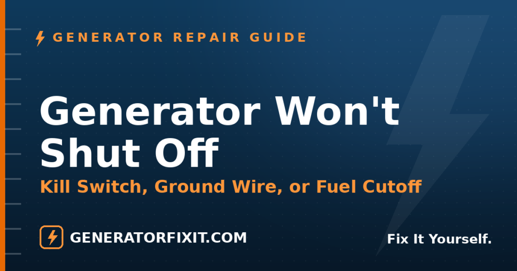 Generator Won't Shut Off: Kill Switch, Ground Wire, and Fuel Cutoff